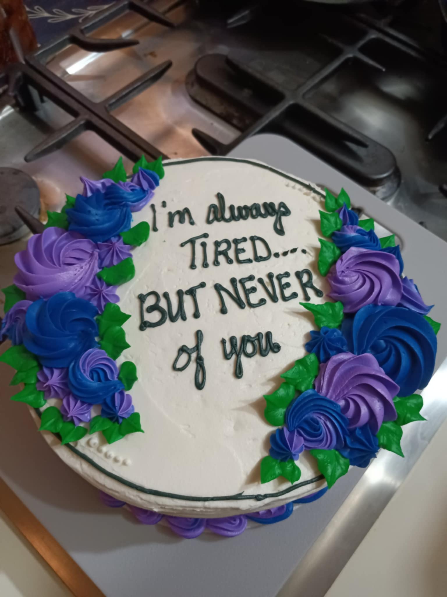 Decorated cake reading I'm always tired but never of you